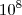 10^{8}