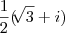\frac{1}{2}(\sqrt[]{3}+ i)