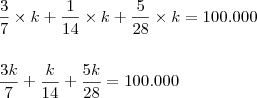 \\ \frac{3}{7} \times k + \frac{1}{14} \times k + \frac{5}{28} \times k = 100.000 \\\\\\ \frac{3k}{7} + \frac{k}{14} + \frac{5k}{28} = 100.000