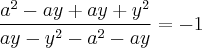 \frac{a^2-ay+ay+y^2}{ay-y^2-a^2-ay}=-1