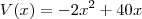 V(x) = -2x^2+40x V(x) = -2x^2+40x