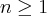 n\geq1 n\geq1