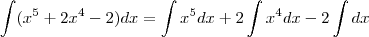 \int (x^5 + 2x^4 - 2)dx =  \int x^5 dx + 2\int x^4 dx - 2\int dx