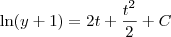 \ln (y+1)= 2t + \frac{t^2}{2} + C \ln (y+1)= 2t + \frac{t^2}{2} + C