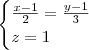 \begin{cases}\frac{x-1}{2}=\frac{y-1}{3}\\z=1\end{cases}