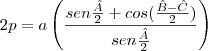 2p=a\left(\frac{sen\frac{\^A}{2}+cos(\frac{\^B-\^C}{2})}{sen\frac{\^A}{2}}\right)