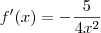 f'(x)=-\frac{5}_{4x^2} f'(x)=-\frac{5}_{4x^2}