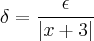 \delta=\frac{\epsilon}{|x+3|} \delta=\frac{\epsilon}{|x+3|}