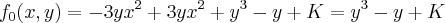 {f}_{0}(x,y)=-3y{x}^{2}+3y{x}^{2}+{y}^{3}-y+K={y}^{3}-y+K {f}_{0}(x,y)=-3y{x}^{2}+3y{x}^{2}+{y}^{3}-y+K={y}^{3}-y+K