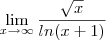 \lim_{x\rightarrow\infty}\frac{\sqrt{x}}{ln(x+1)} \lim_{x\rightarrow\infty}\frac{\sqrt{x}}{ln(x+1)}