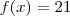 f(x) = 21