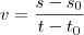 v=\frac{s-s_0}{t-t_0} v=\frac{s-s_0}{t-t_0}