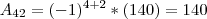 A_{42} = (-1)^{4+2} * (140) = 140