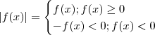 |f(x)| = \begin{cases} f(x) ;  f(x) \geq 0 \\ -f(x) < 0  ;  f(x) < 0  \end{cases}