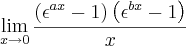 \lim_{x\to 0}\frac{\left({\epsilon}^{ax}-1 \right)\left({\epsilon}^{bx}-1 \right)}{x} \lim_{x\to 0}\frac{\left({\epsilon}^{ax}-1 \right)\left({\epsilon}^{bx}-1 \right)}{x}