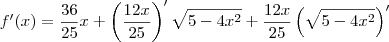 f^\prime(x) = \frac{36}{25}x + \left(\frac{12x}{25}\right)^\prime\sqrt{5-4x^2} + \frac{12x}{25}\left(\sqrt{5-4x^2}\right)^\prime