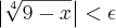 \left| \sqrt[4]{9-x} \right|<\epsilon