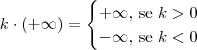 k \cdot (+\infty) = \begin{cases} +\infty\textrm{, se } k > 0 \\ -\infty\textrm{, se  } k < 0\end{cases}