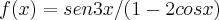 f(x)=sen3x/(1-2cosx) f(x)=sen3x/(1-2cosx)