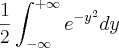 \frac{1}{2}\int_{-\infty}^{+\infty}{e}^{{-y}^{2}}dy