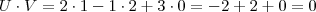 U \cdot V = 2 \cdot 1 - 1 \cdot 2 + 3\cdot 0 = - 2 + 2  + 0 =  0