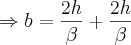 \Rightarrow b=\frac{2h}{\beta}+\frac{2h}{\beta}