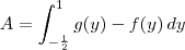 A = \int_{-\frac{1}{2}}^1 g(y) - f(y) \, dy