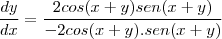 \frac{dy}{dx}=\frac{2cos(x+y)sen(x+y)}{-2cos(x+y).sen(x+y)}