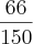 \frac{66}{150}