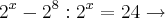 {2}^{x}-{2}^{8}:{2}^{x}=24\rightarrow