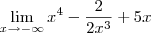 \lim_{x\to -\infty} x^4 - \frac{2}{2x^3} + 5x