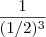 \frac{1}{(1/2)^3} \frac{1}{(1/2)^3}