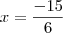 x = \frac{-15}{6} x = \frac{-15}{6}
