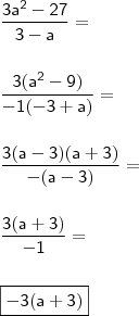 \\ \mathsf{\frac{3a^2 - 27}{3 - a} =} \\\\\\ \mathsf{\frac{3(a^2 - 9)}{- 1(- 3 + a)} =} \\\\\\ \mathsf{\frac{3(a - 3)(a + 3)}{- (a - 3)} =} \\\\\\ \mathsf{\frac{3(a + 3)}{- 1} =} \\\\\\ \boxed{\mathsf{- 3(a + 3)}} \\ \mathsf{\frac{3a^2 - 27}{3 - a} =} \\\\\\ \mathsf{\frac{3(a^2 - 9)}{- 1(- 3 + a)} =} \\\\\\ \mathsf{\frac{3(a - 3)(a + 3)}{- (a - 3)} =} \\\\\\ \mathsf{\frac{3(a + 3)}{- 1} =} \\\\\\ \boxed{\mathsf{- 3(a + 3)}}