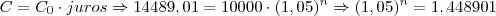 C = C_0 \cdot juros \Rightarrow 14489,01 = 10000 \cdot (1,05)^n \Rightarrow (1,05)^n = 1,448901 C = C_0 \cdot juros \Rightarrow 14489,01 = 10000 \cdot (1,05)^n \Rightarrow (1,05)^n = 1,448901
