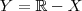 Y= \mathbb{R} - X