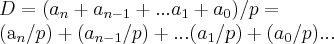 D=({a}_{n}+{a}_{n-1}+...{a}_{1}+{a}_{0})/p=

({a}_{n}/p)+({a}_{n-1}/p)+...({a}_{1}/p)+({a}_{0}/p)...