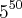 {5}^{50} {5}^{50}