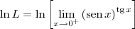 \ln L = \ln \left[\lim_{x\to 0^+} \left(\textrm{sen}\, x\right)^{\textrm{tg}\, x}\right]
