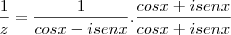 \frac{1}{z}=\frac{1}{cosx - isenx}.\frac{cosx +isenx}{cosx +isenx}