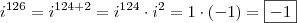 \\ i^{126} =i^{124 + 2} = i^{124} \cdot i^2 = 1 \cdot (- 1) = \boxed{- 1} \\ i^{126} =i^{124 + 2} = i^{124} \cdot i^2 = 1 \cdot (- 1) = \boxed{- 1}