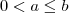 0 < a \leq b