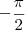 -\frac{\pi}{2} -\frac{\pi}{2}