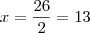 x = \frac{26}{2} = 13 x = \frac{26}{2} = 13