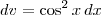 dv = \cos^2 x \, dx