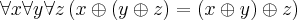 \forall x\forall y \forall z\left(x\oplus\left(y\oplus z \right) =\left(x \oplus y \right)\oplus z \right) \forall x\forall y \forall z\left(x\oplus\left(y\oplus z \right) =\left(x \oplus y \right)\oplus z \right)