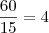 \dfrac{60}{15}=4