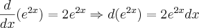 \frac{d}{dx}(e^{2x})=2e^{2x} \Rightarrow d(e^{2x})=2e^{2x}dx \frac{d}{dx}(e^{2x})=2e^{2x} \Rightarrow d(e^{2x})=2e^{2x}dx
