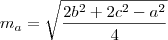m_a = \sqrt{\frac{2b^2 + 2c^2 - a^2}{4}} m_a = \sqrt{\frac{2b^2 + 2c^2 - a^2}{4}}