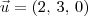 \vec{u} = (2,\,3,\,0) \vec{u} = (2,\,3,\,0)
